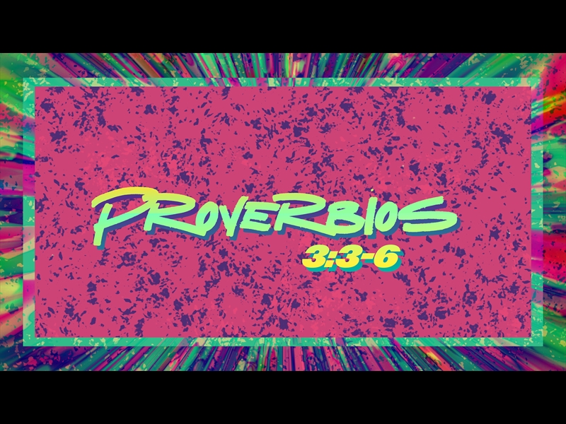PROVERBIOS 3:3-6