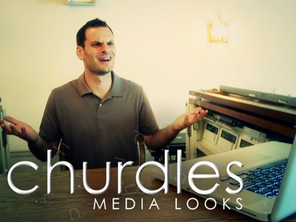 CHURDLES: MEDIA LOOKS