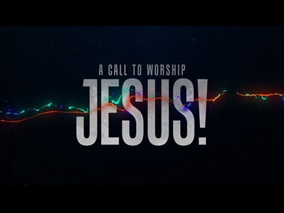 A CALL TO WORSHIP JESUS