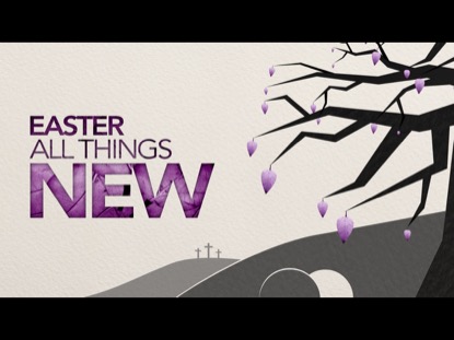 ALL THINGS NEW EASTER