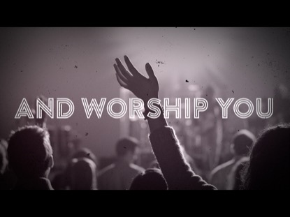 AND WORSHIP YOU