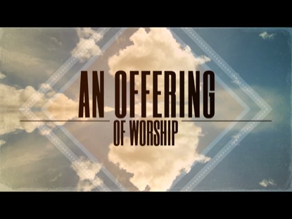 AN OFFERING OF WORSHIP