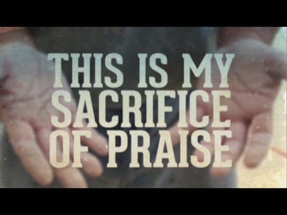 A SACRIFICE OF PRAISE