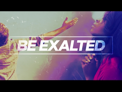 BE EXALTED