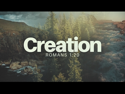 CREATION (ROMANS 1:20)