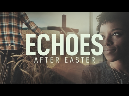 ECHOES (THE WORK OF EASTER)