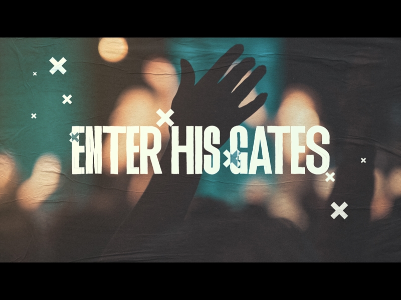 ENTER HIS GATES - PSALM 100
