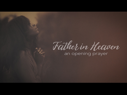 FATHER IN HEAVEN (AN OPENING PRAYER)