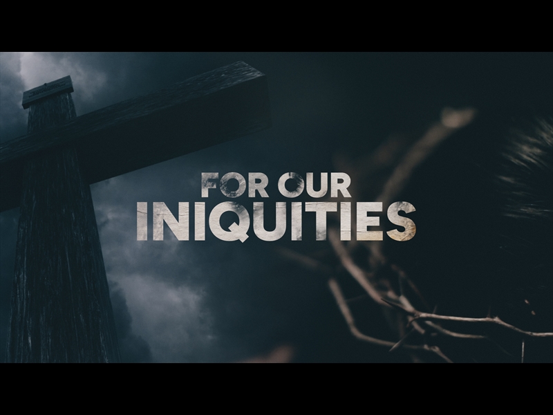 FOR OUR INIQUITIES (GOOD FRIDAY)