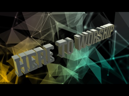 HERE TO WORSHIP