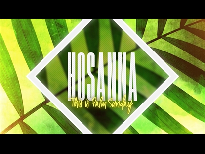 HOSANNA: THIS IS PALM SUNDAY