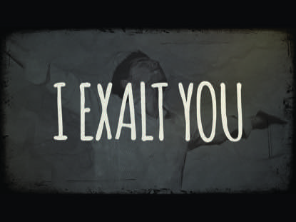 I EXALT YOU