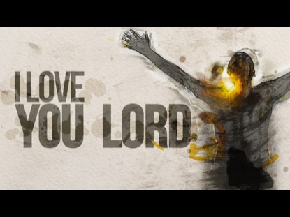 I LOVE YOU LORD