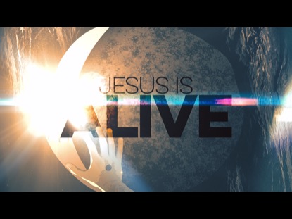JESUS IS ALIVE