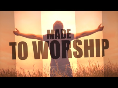 MADE TO WORSHIP