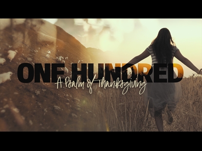 ONE HUNDRED (A PSALM OF THANKSGIVING)