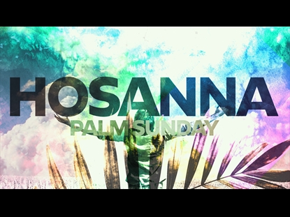PALM SUNDAY HOSANNA