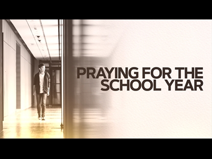 PRAYING FOR THE SCHOOL YEAR