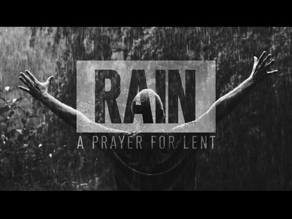 RAIN A PRAYER FOR LENT