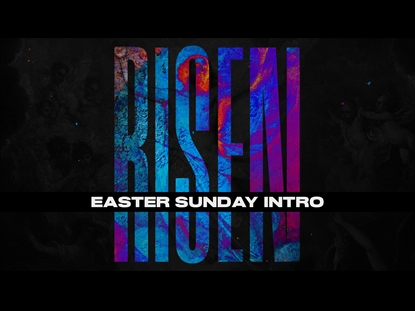 RISEN (EASTER INTRO)