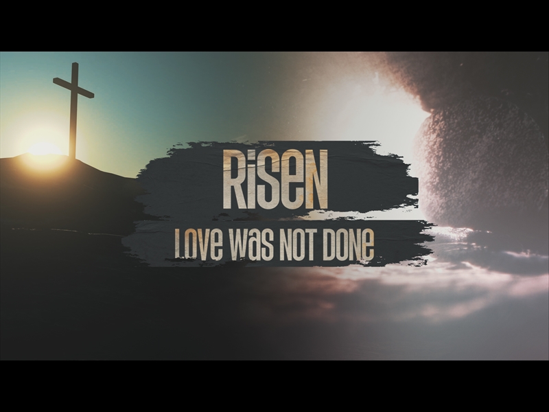 RISEN (LOVE WAS NOT DONE)