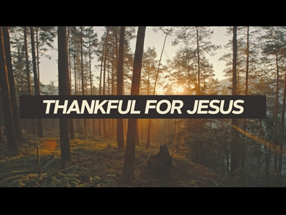 THANKFUL FOR JESUS