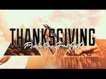 THANKSGIVING PSALM 100