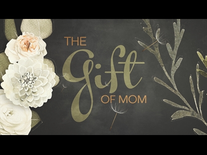 THE GIFT OF MOM