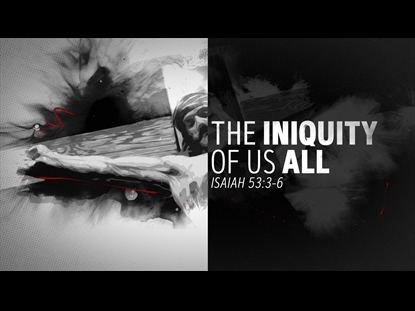 THE INIQUITY OF US ALL