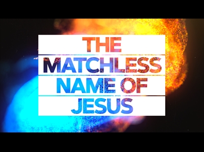 THE MATCHLESS NAME OF JESUS