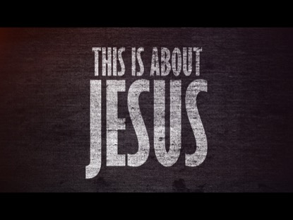 THIS IS ABOUT JESUS