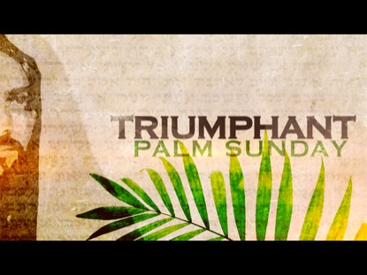 TRIUMPHANT (PALM SUNDAY)