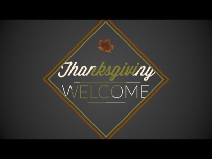 WELCOME (THANKSGIVING)