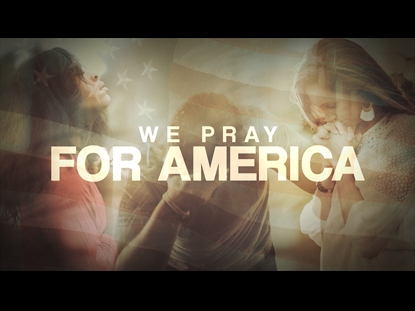 WE PRAY FOR AMERICA