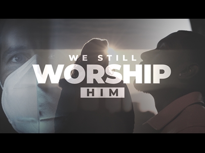 WE STILL WORSHIP HIM