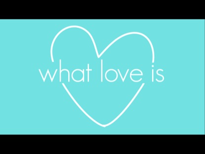 WHAT LOVE IS