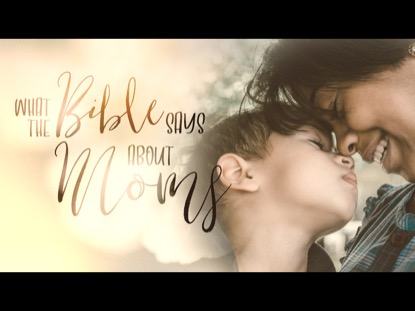 WHAT THE BIBLE SAYS ABOUT MOMS