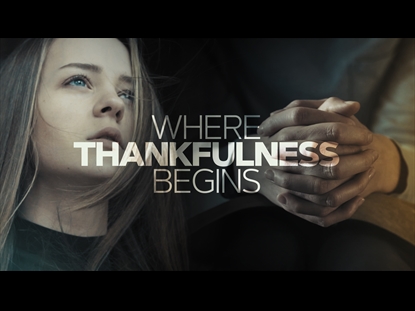 WHERE THANKFULNESS BEGINS