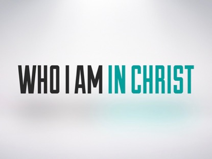 WHO I AM IN CHRIST