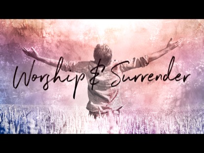 WORSHIP AND SURRENDER