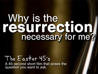 WHY IS THE RESURRECTION NECESSARY FOR ME?