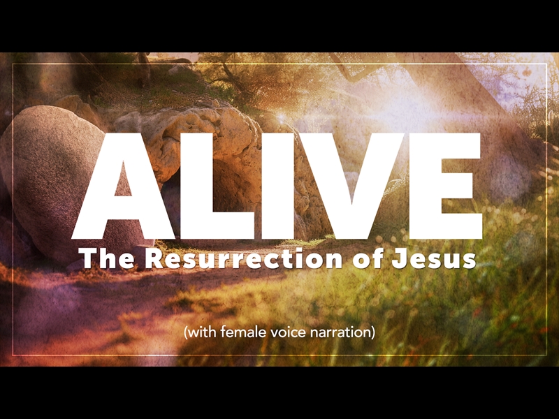 ALIVE - THE RESURRECTION OF JESUS (Female Narrator)