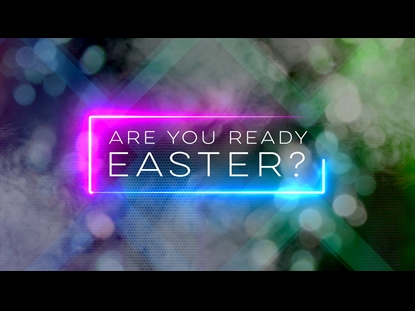 ARE YOU READY, EASTER?