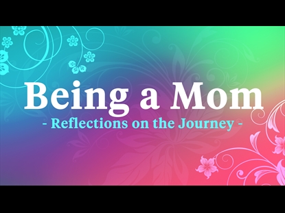 BEING A MOM