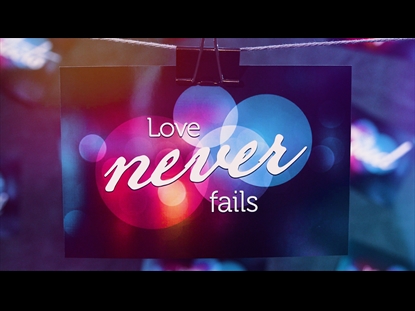 LOVE NEVER FAILS