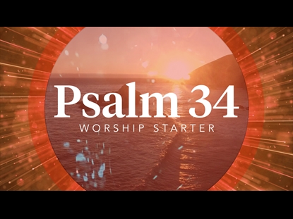 PSALM 34 - WORSHIP STARTER