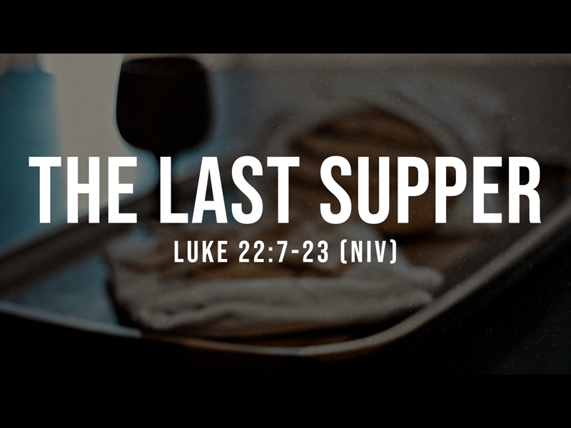 THE LAST SUPPER - LUKE 22: 7-23