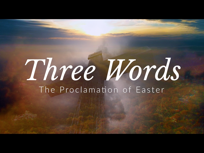 THREE WORDS - THE PROCLAMATION OF EASTER