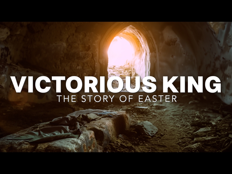 VICTORIOUS KING - THE STORY OF EASTER