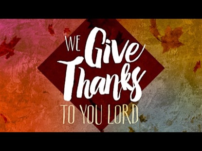 WE GIVE THANKS